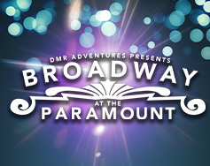 DMR Adventures Presents: Broadway at The Paramount
